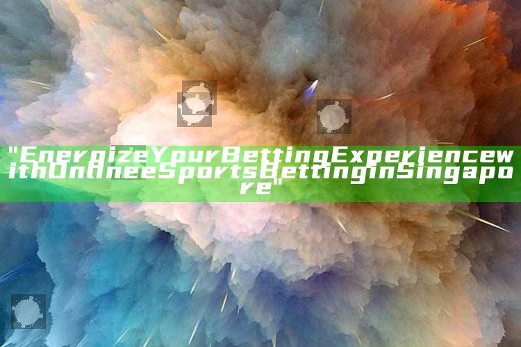 "Energize Your Betting Experience with Online eSports Betting in Singapore"