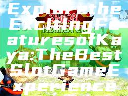 Explore the Exciting Features of Kaya: The Best Slot Game Experience