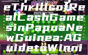 "Exploring the Thrills of Real Cash Games in Papua New Guinea: A Guide to Winning and Fun"