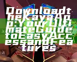 Download the Kaya App: Your Ultimate Guide to Easy Access and Features