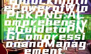 "Unlocking the Power of WinPGK PNG: A Comprehensive Guide to PNG Compression and Management"