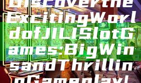 Discover the Exciting World of JILI Slot Games: Big Wins and Thrilling Gameplay!