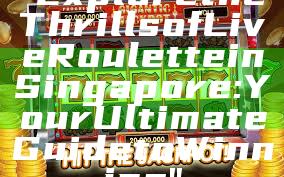 "Explore the Thrills of Live Roulette in Singapore: Your Ultimate Guide to Winning"