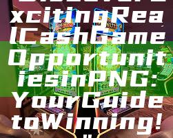 "Discover Exciting Real Cash Game Opportunities in PNG: Your Guide to Winning!"